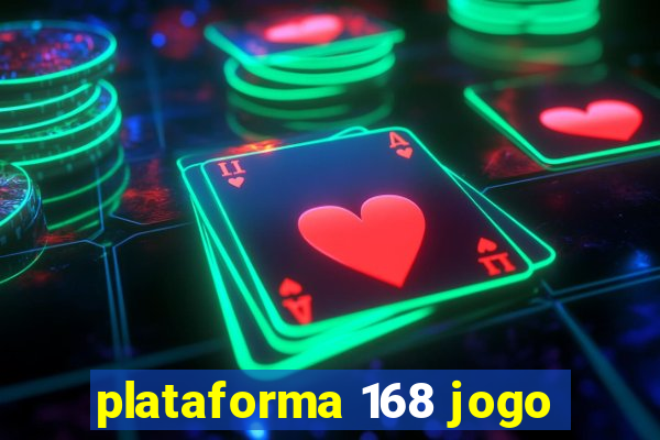 plataforma 168 jogo